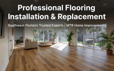Professional Flooring Installation & Replacement in Southwest Florida: Expert Guide by MTR Home Improvements